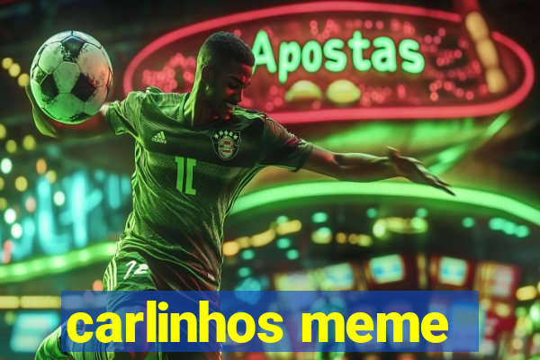 carlinhos meme